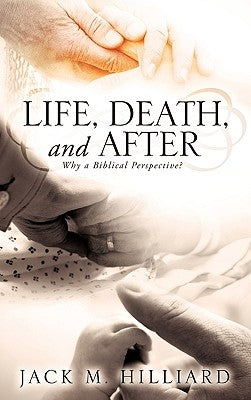 Life, Death, and After by Hilliard, Jack M.