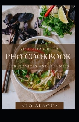 Absolute Guide To PHO Cookbook For Novices And Dummies by Alaqua, Alo