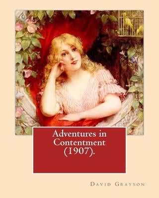 Adventures in Contentment (1907).By: David Grayson (Ray Stannard Baker), illustrated By: Thomas Fogarty: Novel by Fogarty, Thomas