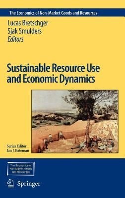 Sustainable Resource Use and Economic Dynamics by Bretschger, Lucas