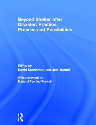 Beyond Shelter After Disaster: Practice, Process and Possibilities by Sanderson, David
