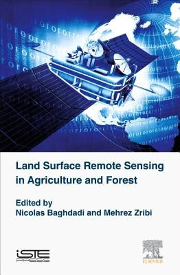 Land Surface Remote Sensing in Agriculture and Forest by Baghdadi, Nicolas