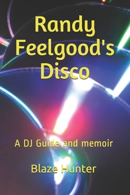 Randy Feelgood's Disco: A DJ Guide and memoir by Hudson, Kevin