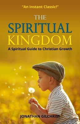 The Spiritual Kingdom by Gilchrist, Jonathan