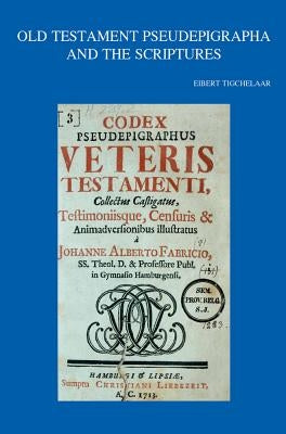 Old Testament Pseudepigrapha and the Scriptures by Tigchelaar, E.