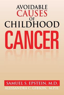 Avoidable Causes of Childhood Cancer by Epstein M. D., Samuel S.