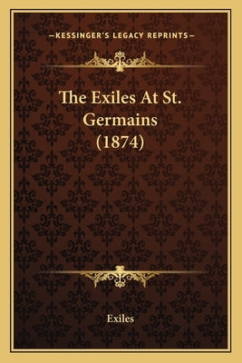 The Exiles At St. Germains (1874) by Exiles