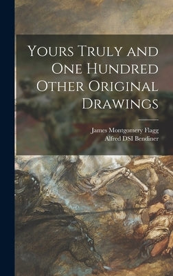 Yours Truly and One Hundred Other Original Drawings by Flagg, James Montgomery 1877-1960