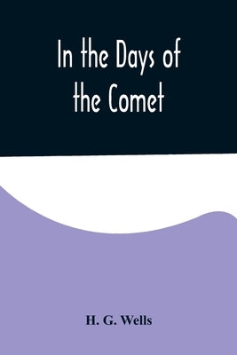 In the Days of the Comet by G. Wells, H.