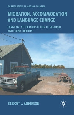 Migration, Accommodation and Language Change: Language at the Intersection of Regional and Ethnic Identity by Anderson, B.