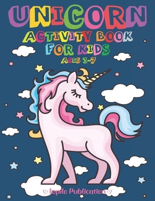 Unicorn Activity Book For Kids Ages 3-7: A children's Fun Pretty Coloring Book and Activity pages for 2-5 4-8 year old Kids, Toddlers, Preschoolers, G by Publication, Lopilo