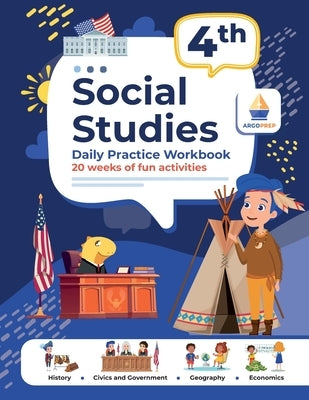 4th Grade Social Studies: Daily Practice Workbook 20 Weeks of Fun Activities History Civic and Government Geography Economics + Video Explanatio by Argoprep
