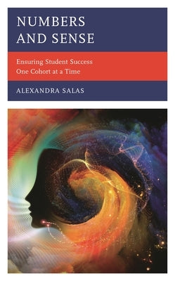Numbers and Sense: Ensuring Student Success One Cohort at a Time by Salas, Alexandra