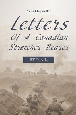 Letters of a Canadian Stretcher Bearer by L, R. A.