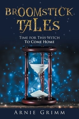 Broomstick Tales: Time for This Witch to Come Home by Grimm, Arnie