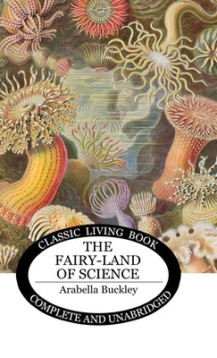 The Fairy-Land of Science by Buckley, Arabella B.