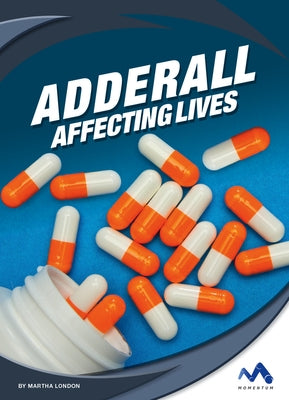 Adderall: Affecting Lives by London, Martha