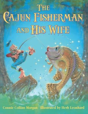 The Cajun Fisherman and His Wife by Morgan, Connie