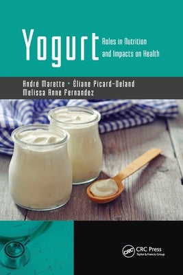 Yogurt: Roles in Nutrition and Impacts on Health by Marette, André