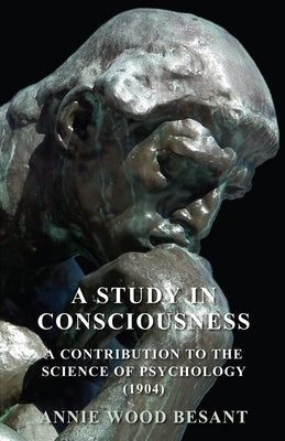 A Study in Consciousness - A Contribution to the Science of Psychology (1904) by Besant, Annie Wood