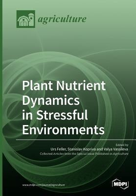 Plant Nutrient Dynamics in Stressful Environments by Feller, Urs