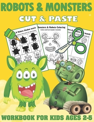Robots and Monsters Cut and Paste Workbook for Kids Ages 2-5: A Fun Monsters and Robots Scissor Skills Activity Book and Gift for Kids, Toddlers and P by Kreative Art Press