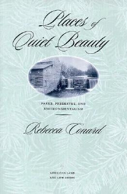 Places of Quiet Beauty: Parks, Preserves, and Environmentalism by Conard, Rebecca