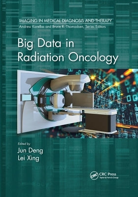 Big Data in Radiation Oncology by Deng, Jun