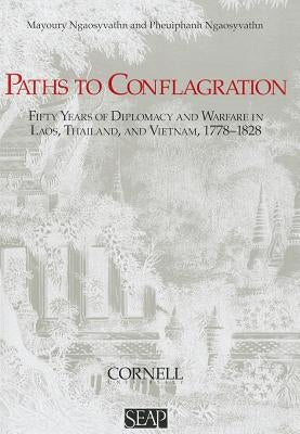 Paths to Conflagration: Fifty Years of Diplomacy and Warfare in Laos, Thailand, and Vietnam by Ngaosyvathn, Mayoury
