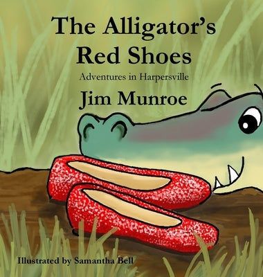The Alligator's Red Shoes by Munroe, Jim