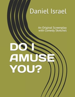 Do I Amuse You?: An Original Screenplay Filled with Comedy Sketches by Israel, Daniel