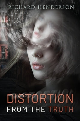 Distortion from the truth by Henderson Bsc, Richard J.