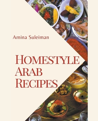 Homestyle Arab Recipes by Suleiman, Amina