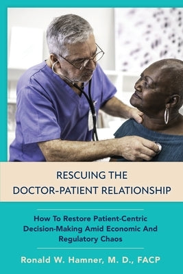 Rescuing the Doctor-Patient Relationship by Hamner, Ronald