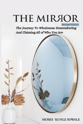 The Mirror: The Journey To Wholeness; Remembering And Claiming All of Who You Are by Gates, Alan M.