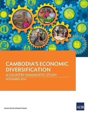 Cambodia's Economic Diversification: A Country Diagnostic Study by Asian Development Bank
