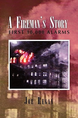 A Fireman's Story by Regan, Joe
