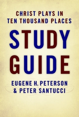 Christ Plays in Ten Thousand Places Study Guide by Peterson, Eugene