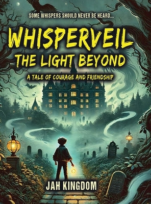 WHISPERVEIL The Light Beyond: A Tale of Courage and Friendship by Kingdom, Jah