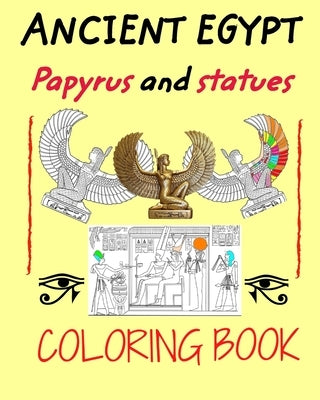Ancient Egypt coloring book: Papyrus and statues to color for kids and adults by Paulo, Carlos
