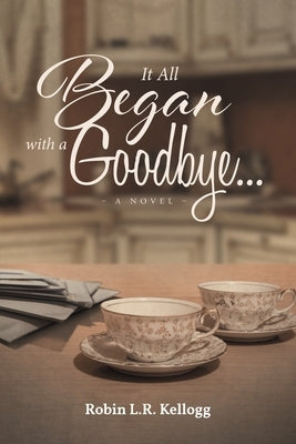 It All Began with a Goodbye by Kellogg, Robin L. R.