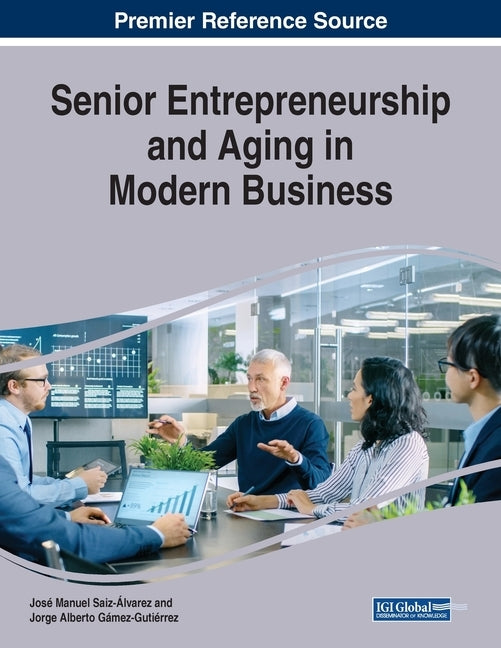 Senior Entrepreneurship and Aging in Modern Business by Saiz-Álvarez, José Manuel