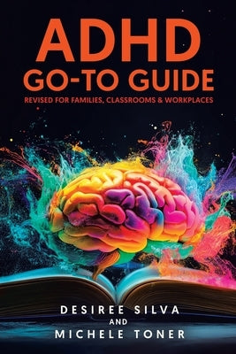 ADHD Go-to Guide: Revised for Families, Classrooms & Workplaces by Silva, Desiree