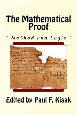 The Mathematical Proof: " The Method and Logic " by Kisak, Paul F.