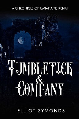 Tumbletick & Company: A Chronicle of Umiat and Kenai by Symonds, Elliot