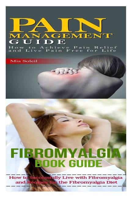 Fibromyalgia: Pain Management: Nutritional Healing For Pain Relief From Back Pain, Chronic Pain, Nerve Pain to Pain Free for Life by Soleil, Mia