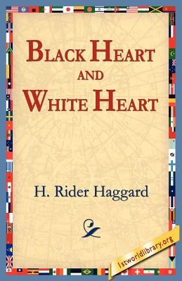 Black Heart and White Heart by Haggard, H. Rider