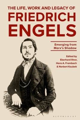 The Life, Work and Legacy of Friedrich Engels: Emerging from Marx's Shadow by Illner, Eberhard