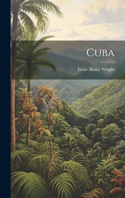 Cuba by Wright, Irene Aloha
