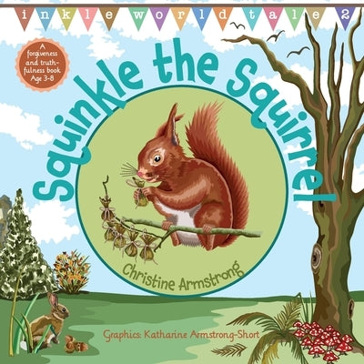 Squinkle the Squirrel: An uplifting rhyming adventure about forgiveness and truthfulness; with woodland map, magic wand and hidden 'secret key' by Armstrong, Christine